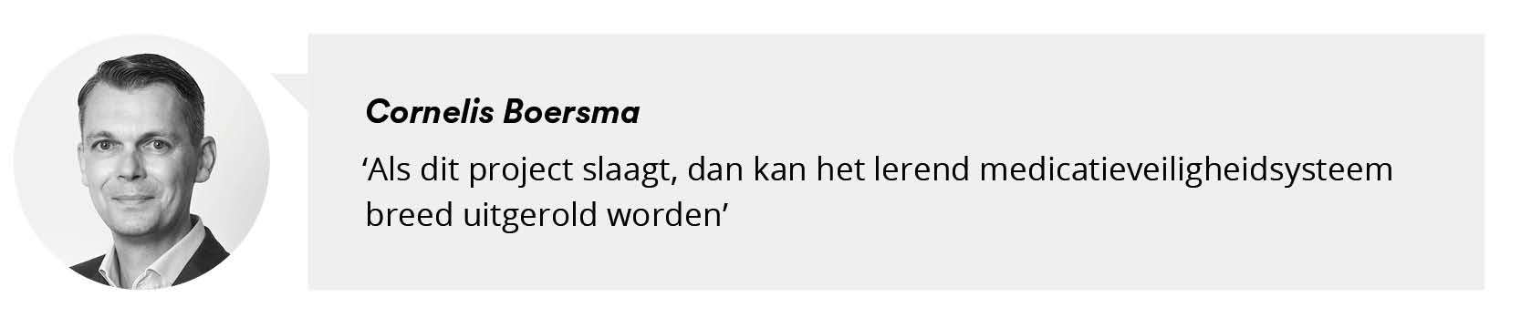 Portretfoto Cornelis Boersma met citaat: Als dit project slaagt, dan kan het lerend medicatieveiligheidssyteem breed uitgerold worden